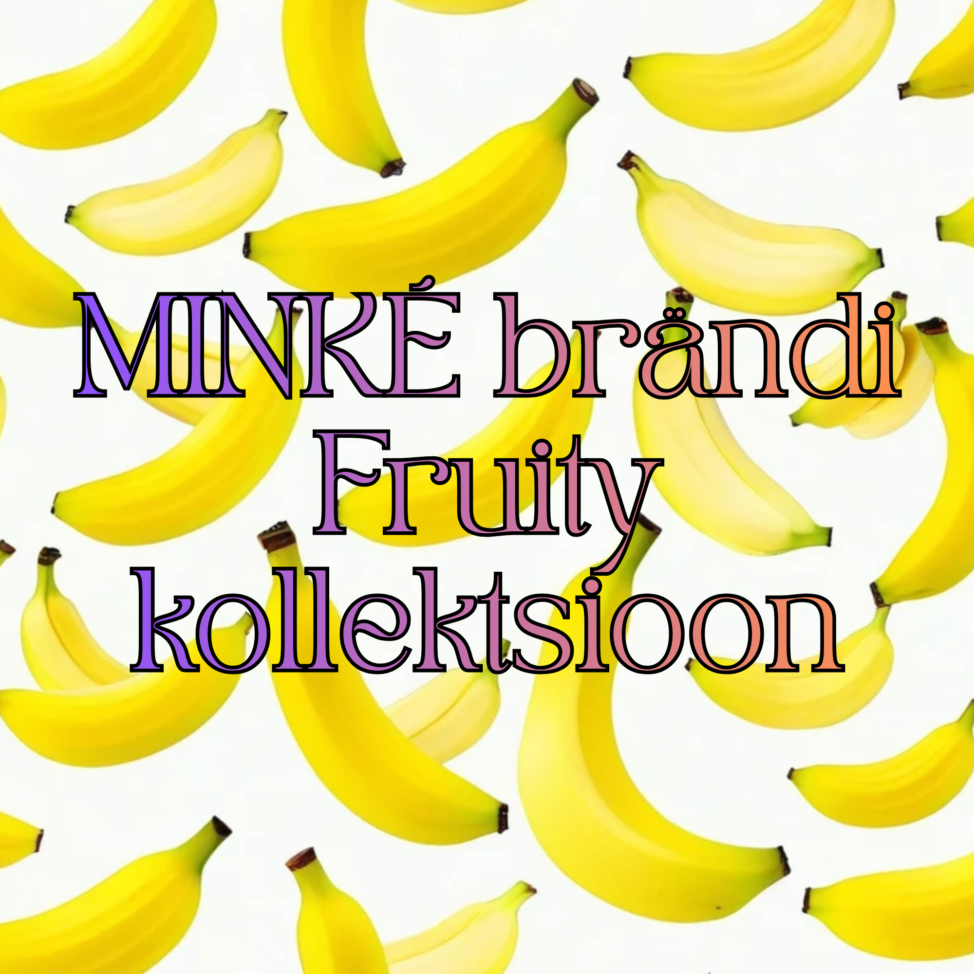 MINKÉ brändi Fruity kollektsioon